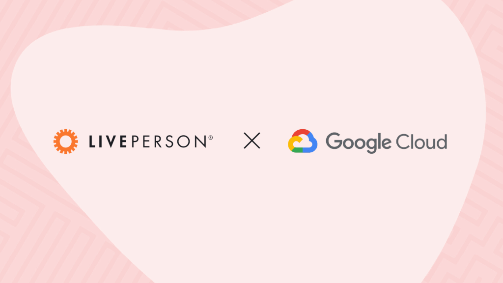 LivePerson Announces Expanded Partnership with Google Cloud to Transform Enterprise AI Outcomes and Customer Experience