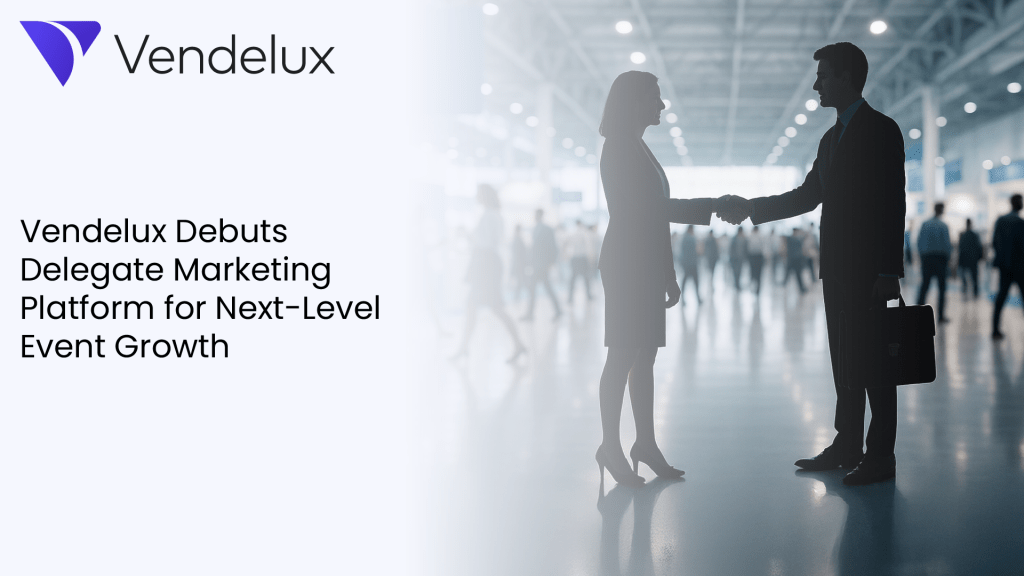 Vendelux Debuts Delegate Marketing Platform for Next-Level Event Growth