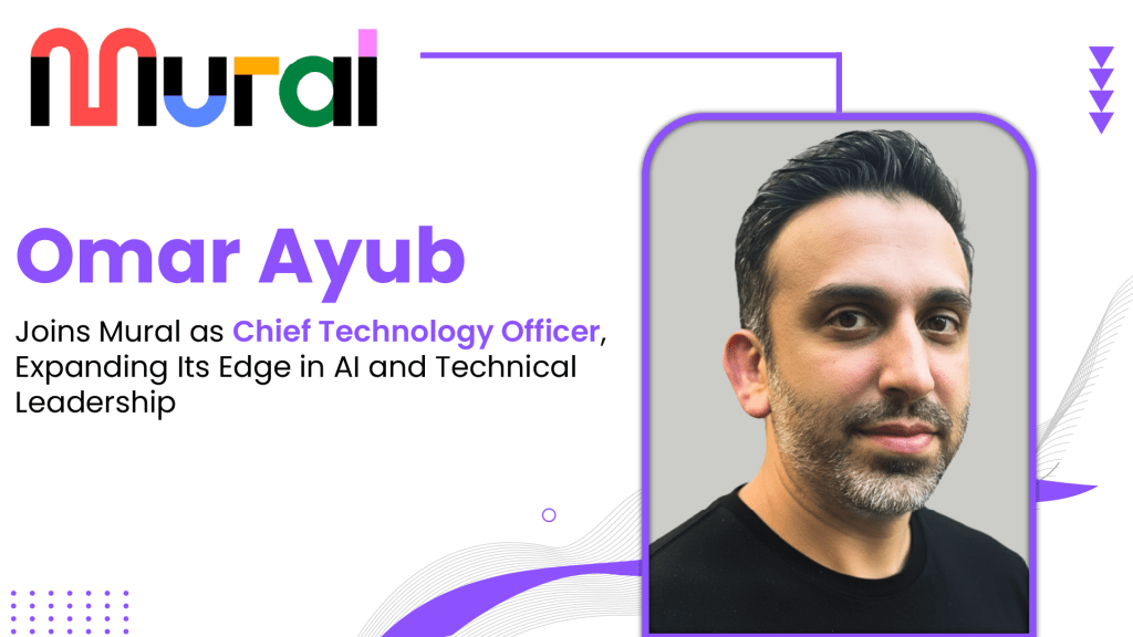 Mural Names Omar Ayub as Chief Technology Officer, Expanding Its Edge in AI and Technical Leadership