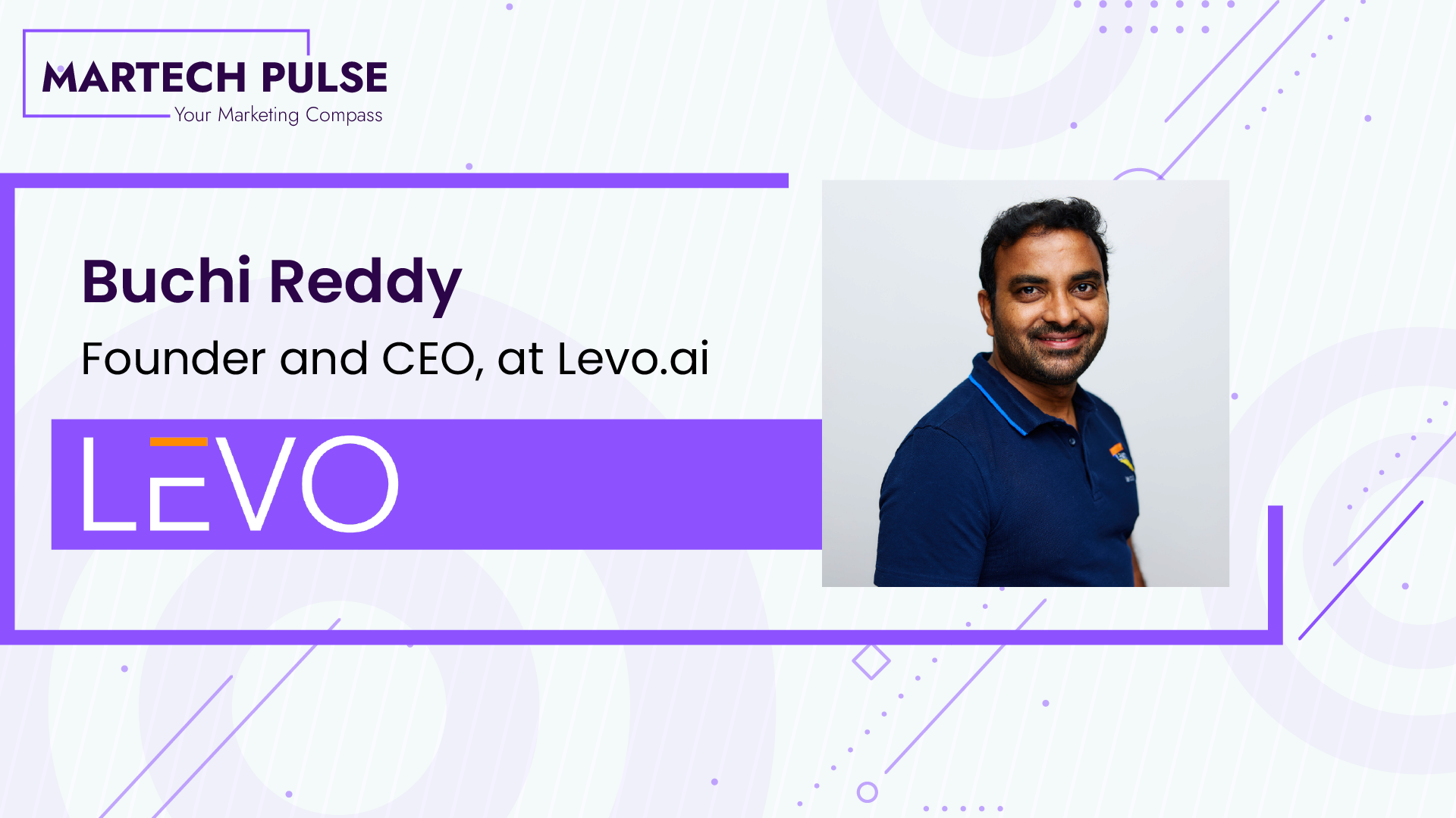 MarTech Pulse Exclusive Interview with Buchi Reddy is the Founder and CEO of Levo.ai