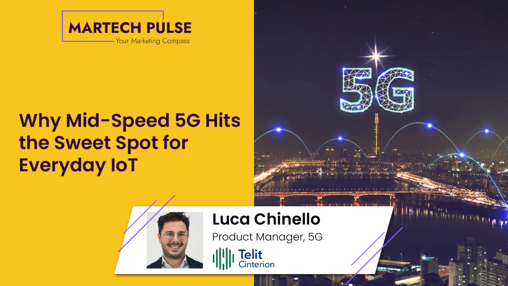 Why Mid-Speed 5G Hits the Sweet Spot for Everyday IoT