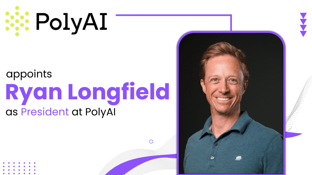 PolyAI Names Ryan Longfield President to Scale Enterprise AI
