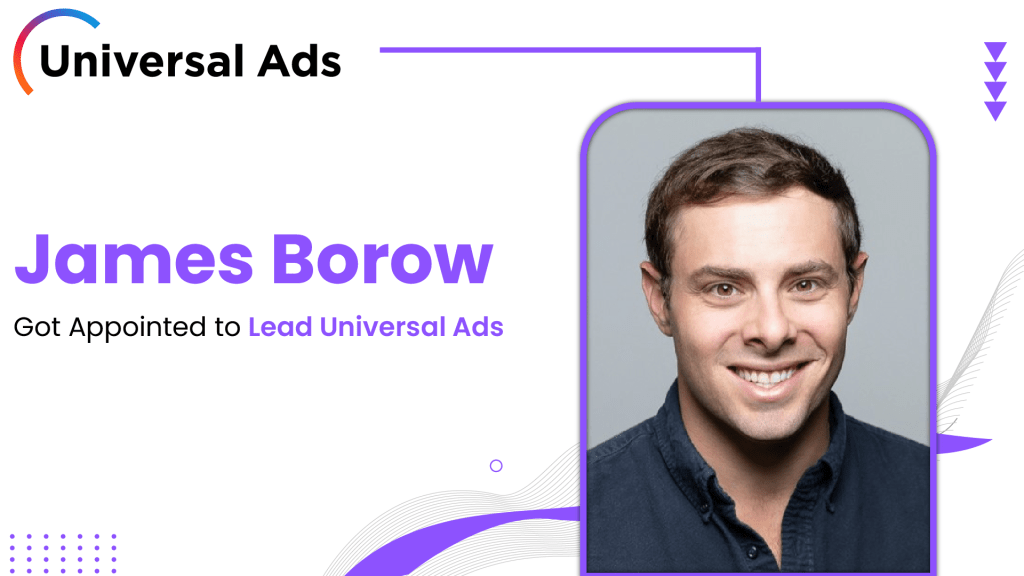 Comcast Advertising Appoints Former Snap Executive James Borow to Lead Universal Ads