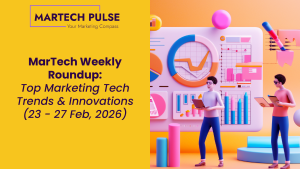 MarTech Weekly Roundup: Top Marketing Tech Trends & Innovations | 23 - 27 Feb, 2026