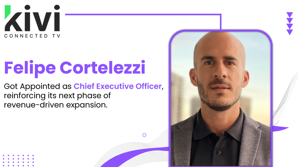 KIVI CTV Appoints Felipe Cortelezzi as CEO to Drive Streaming TV Growth