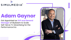 Simulmedia Names Adam Gaynor SVP & GM of Skybeam to Expand Self-Serve TV Ads
