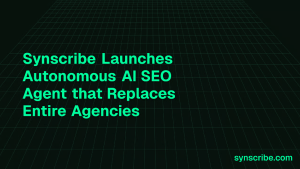Synscribe Launches Autonomous SEO & GEO AI Agent, Aiming to Replace Agencies