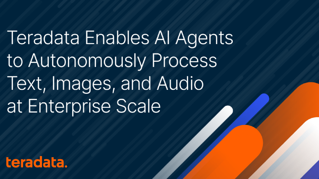 Teradata Enables AI Agents to Autonomously Process Text, Images, and Audio at Enterprise Scale