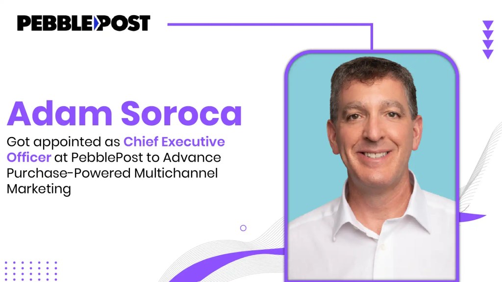PebblePost Names Adam Soroca CEO to Advance Purchase-Powered Multichannel Marketing